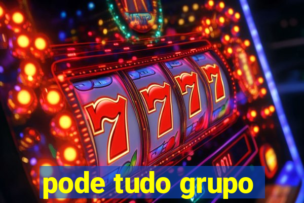 pode tudo grupo